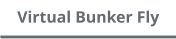 Virtual Bunker Fly