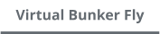 Virtual Bunker Fly